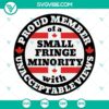 Small Fringe Minority SVG with text "Proud Member Of A Small Fringe" in vibrant colors on a digital backdrop.