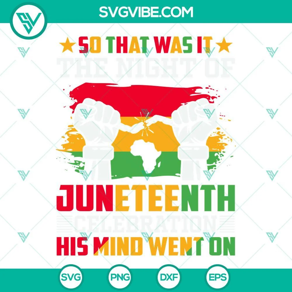 Juneteenth, SVG Files, So That Was It The Night Of Juneteenth Celebration His 1