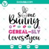 Some Bunny Cerealsly Loves You SVG Download Bundle with cute bunnies, cereals, and love theme for craft projects.