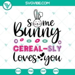 Easter, SVG Files, Some Bunny Cerealsly Loves You SVG Download Bundle, Some 4