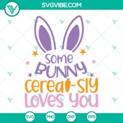 Easter, SVG Files, Some Bunny Cerealsly Loves You SVG Files, Happy Easter SVG 21