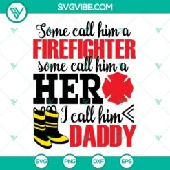 SVG Files, Trending, Some Call Him A Firefighter Hero I Call Him Daddy SVG 2