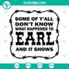 Funny quote design SVG file - Some Of Y'all Don't Know What Happened To Earl And It Shows. Great for crafts and decor.