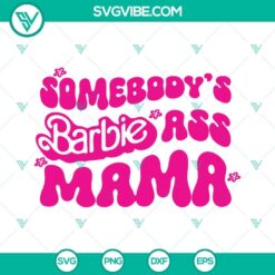 Somebody’s Barbie Ass Mama SVG Files, Barbie SVG File, Funny Barbie Trendy 2