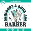 Skeleton hand holding scissors and comb, Someone's Bomb Ass Barber SVG Download, Hair Stylist Design SVG for digital use.