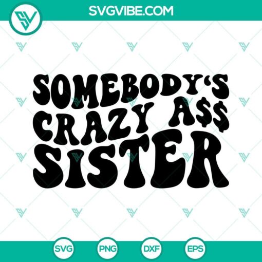 somebody s crazy ass sister svg sarcastic svg girl svg funny quotes svg png dxf eps shirt 1 mockup 1