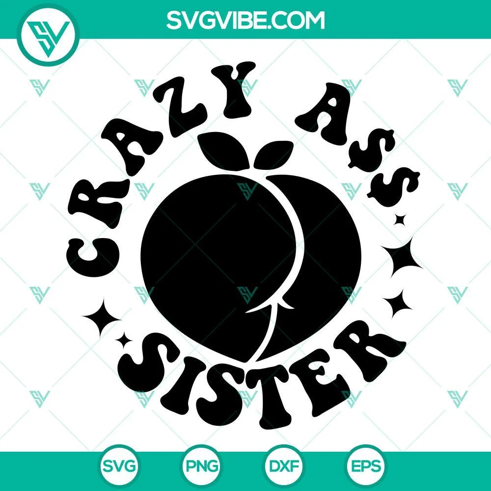 SVG Files, Trending, Somebody’s Crazy Ass Sister SVG Files, Sarcastic SVG 2