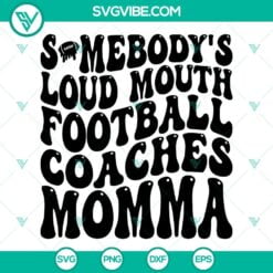 somebody s loud mouth football coaches momma svg football mom svg football funny svg 7 mockup