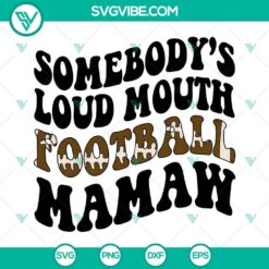 somebody s loud mouth football mamaw svg america football svg png dxf eps cut file 6 mockup