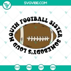 Somebody’s Loud Mouth Football Sister SVG Image, America Football SVG Images 2