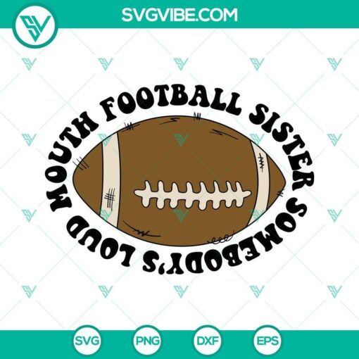 somebody s loud mouth football sister svg america football svg png dxf eps cut file 6 mockup 1