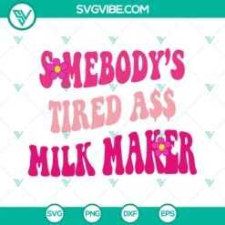 Mothers Day, SVG Files, Somebody’s Tired Ass Milk Maker Retro Wavy Pink SVG 2