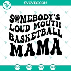 Somebodys Loud Mouth Basketball Mama SVG File, Basketball Mom SVG Download, 2