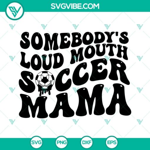 somebodys loud mouth soccer mama svg mama melting smile svg soccer mom svg funny mama sports svg png dxf eps 6 mockup