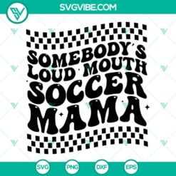 Soccer, Sports, SVG Files, Somebodys Loud Mouth Soccer Mama SVG Download, 6