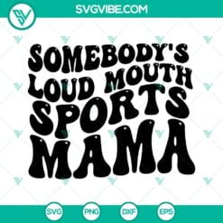 Mom, Sports, SVG Files, Somebodys Loud Mouth Sports Mama SVG File, Mama Melting 13