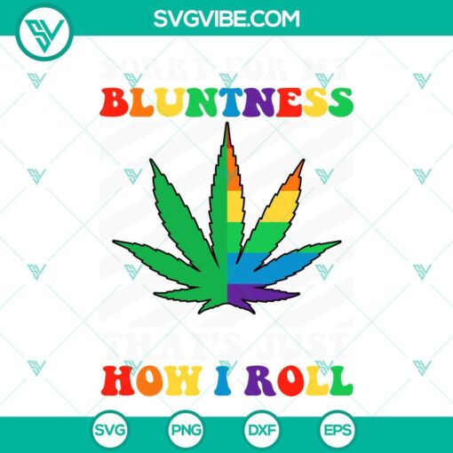 sorry for my bluntness that s just how i roll svg rainbow marijuana leaf svg funny weed quotes svg png dxf eps 8 mockup