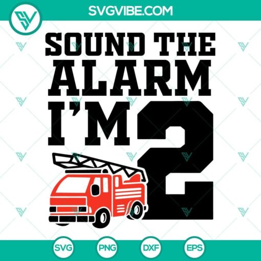 sound the alarm i m 2 svg 2nd birthday firefighter svg kids fire truck svg firefighter dad svg png dxf eps 8 mockup