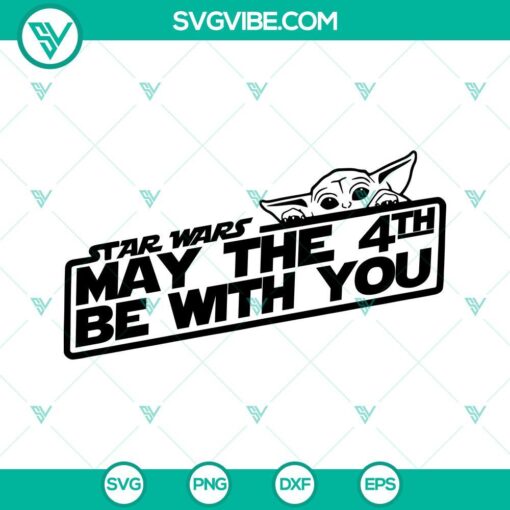 star wars may the 4th be with you svg star wars day svg may fourth svg baby yoda svg png dxf eps 1 mockup