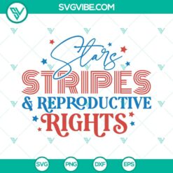 4th Of July, SVG Files, Stars And Stripes And Reproductive Rights SVG Image PNG 4