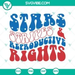 4th Of July, SVG Files, Stars Stripes Reproductive Rights SVG Files, 4th Of 2