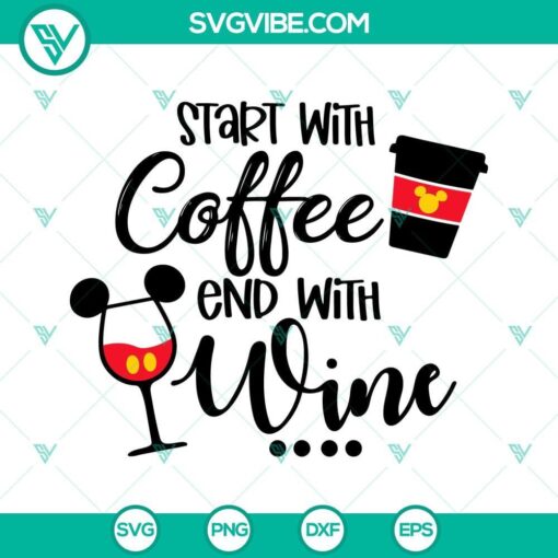 start with coffee end with wine mickey svg funny coffee quotes svg wine svg funny drink sayings svg png dxf eps 3 mockup