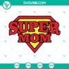 Super Mom SVG files with Superman logo, Super Hero Mom design, superhero SVG images for crafting projects.