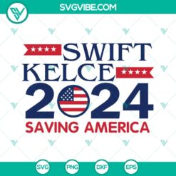 Musics, Sports, SVG Files, Swift Kelce 2024 Saving America SVG Files, Taylor 19