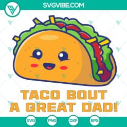 Father’s Day, SVG Files, Taco Bout A Great Dad Funny SVG File – Dad Joke 17