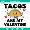 Tacos Are My Valentine SVG files for download, featuring Taco Love and Valentine's Day designs. Happy Taco Valentine's concept.