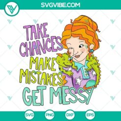 Take Chances Make Mistakes Get Messy SVG Image, Mrs Frizzle SVG Images, The