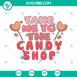 SVG Files, Valentine's Day, Take Me To The Candy Shop SVG Files, Retro 3