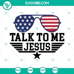 Talk To Me Jesus SVG Files, American Flag Sunglasses SVG Download, Christian 4th