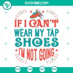 Tap Shoes SVG File, Dace Shoes SVG Download, Tap Dancer SVG File, If I Can&acirc;&euro;&trade;t Wear