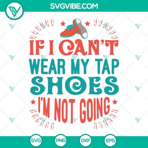 tap shoes svg dace shoes svg tap dancer svg if i cant wear my tap shoes im not going svg 5 mockup