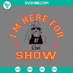 Football, Sports, SVG Files, Taylor Swift I’m Here For The Real Show SVG 2