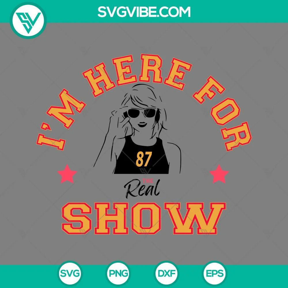 Football, Sports, SVG Files, Taylor Swift I’m Here For The Real Show SVG 1