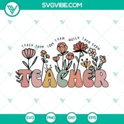 Teacher, SVG Files, Teach Them Love Them Watch Them Grow Teacher SVG Download, 20