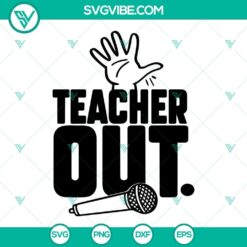 Teacher OUT SVG Files, End Of Year SVG Download, School SVG Images, Last Day Of School