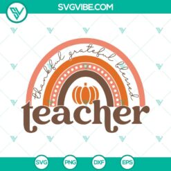 SVG Files, Teacher, Thanks Giving, Thankful Grateful Blessed Teacher Rainbow 1