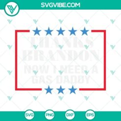 "SVG files with text 'Thanks Brandon Now I Need A Gas Daddy', promoting making gas prices great, designed for digital use"