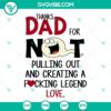 Funny quote about parenthood on a digital product image - "Thanks Dad For Not Pulling Out And Creating A Fucking Legend Love". A humorous tribute to fatherhood and legacy.
