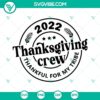 Thanksgiving Crew 2022 SVG images, Thanksgiving family shirt SVG file, perfect for family Jersey design.