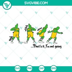 Thats It Im Not Going Grinch SVG Download PNG DXF EPS Files