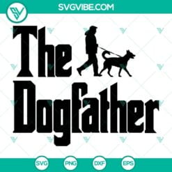 Father’s Day, SVG Files, The Dogfather Dog Father Dog Dad SVG Files – Funny 2