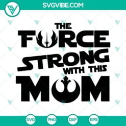 Movies, SVG Files, The Force Is Strong With This Mom SVG Files, Disney Star 2