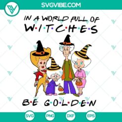The Golden Girls Halloween SVG Download, In A World Full Of Witches Be