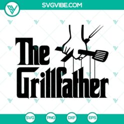 The Grillfather SVG File, Dad SVG Files, The Grill Father SVG Image, Father&acirc;&euro;&trade;s