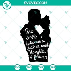 Father and daughter SVG files with "The Love Between A Father And Daughter Is Forever" text. Happy design for digital use.