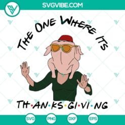 Holiday, SVG Files, Thanks Giving, The One Where Its Thanksgiving Svg, Friends 18